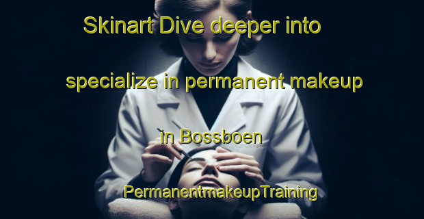 Skinart Dive deeper into specialize in permanent makeup in Bossboen | #PermanentmakeupTraining #PermanentmakeupClasses #SkinartTraining-Norway