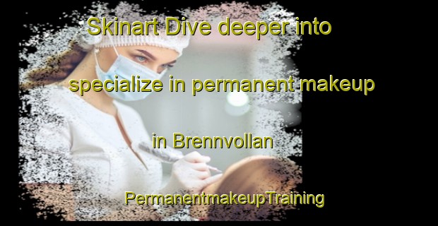 Skinart Dive deeper into specialize in permanent makeup in Brennvollan | PermanentmakeupTraining | PermanentmakeupClasses | SkinartTraining-Norway