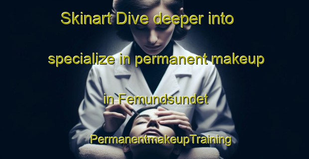 Skinart Dive deeper into specialize in permanent makeup in Femundsundet | #PermanentmakeupTraining #PermanentmakeupClasses #SkinartTraining-Norway