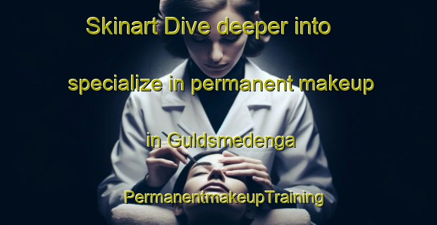 Skinart Dive deeper into specialize in permanent makeup in Guldsmedenga | PermanentmakeupTraining | PermanentmakeupClasses | SkinartTraining-Norway