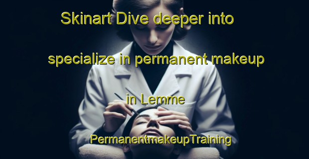 Skinart Dive deeper into specialize in permanent makeup in Lemme | #PermanentmakeupTraining #PermanentmakeupClasses #SkinartTraining-Norway