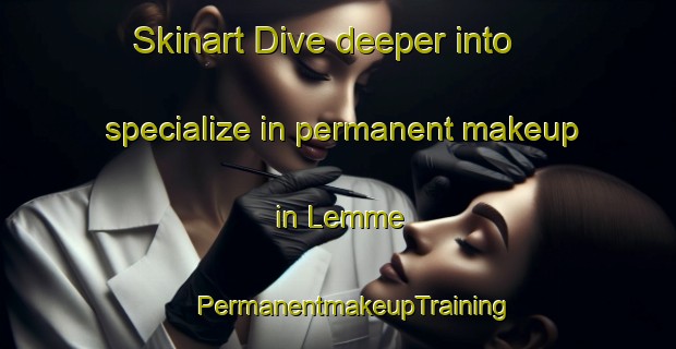 Skinart Dive deeper into specialize in permanent makeup in Lemme | #PermanentmakeupTraining #PermanentmakeupClasses #SkinartTraining-Norway