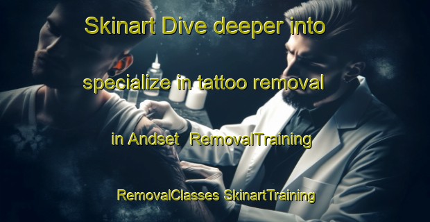 Skinart Dive deeper into specialize in tattoo removal in Andset | #RemovalTraining #RemovalClasses #SkinartTraining-Norway