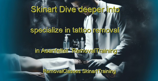 Skinart Dive deeper into specialize in tattoo removal in Asanfeltet | #RemovalTraining #RemovalClasses #SkinartTraining-Norway