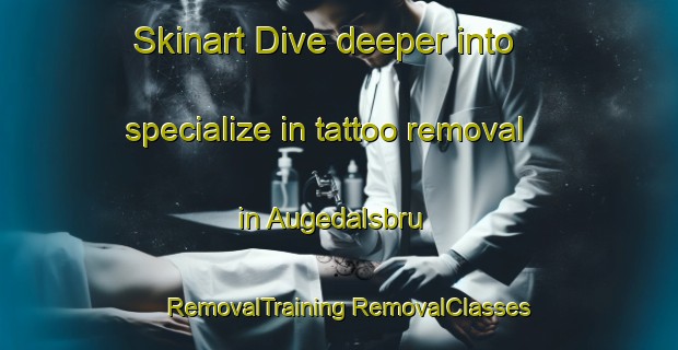 Skinart Dive deeper into specialize in tattoo removal in Augedalsbru | #RemovalTraining #RemovalClasses #SkinartTraining-Norway