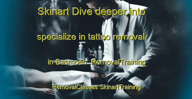 Skinart Dive deeper into specialize in tattoo removal in Basmoen | #RemovalTraining #RemovalClasses #SkinartTraining-Norway