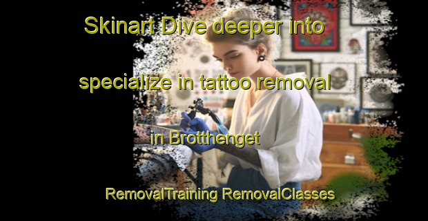 Skinart Dive deeper into specialize in tattoo removal in Brotthenget | #RemovalTraining #RemovalClasses #SkinartTraining-Norway