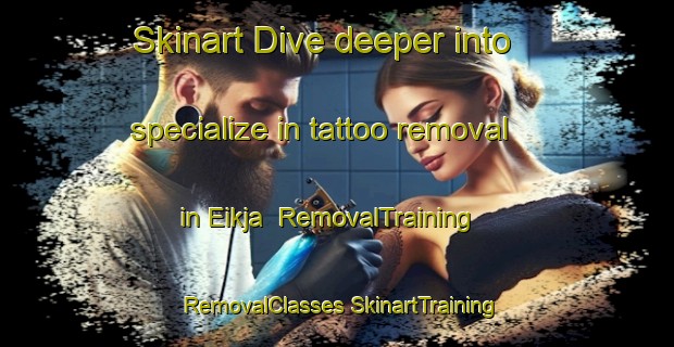 Skinart Dive deeper into specialize in tattoo removal in Eikja | #RemovalTraining #RemovalClasses #SkinartTraining-Norway