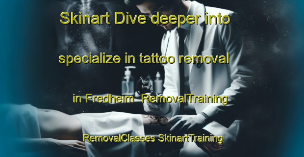 Skinart Dive deeper into specialize in tattoo removal in Fredheim | #RemovalTraining #RemovalClasses #SkinartTraining-Norway