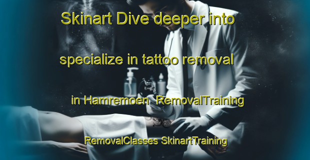 Skinart Dive deeper into specialize in tattoo removal in Hamremoen | #RemovalTraining #RemovalClasses #SkinartTraining-Norway