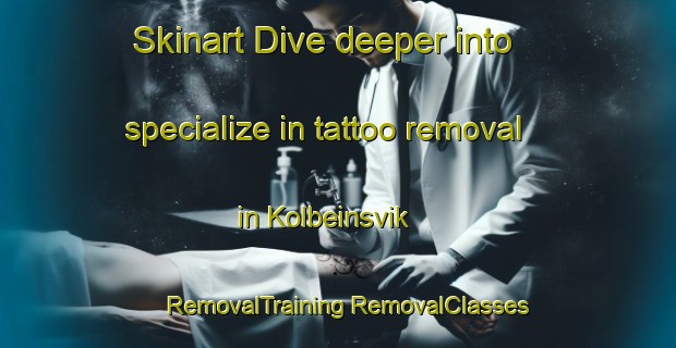 Skinart Dive deeper into specialize in tattoo removal in Kolbeinsvik | #RemovalTraining #RemovalClasses #SkinartTraining-Norway