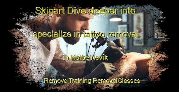 Skinart Dive deeper into specialize in tattoo removal in Kolbeinsvik | #RemovalTraining #RemovalClasses #SkinartTraining-Norway