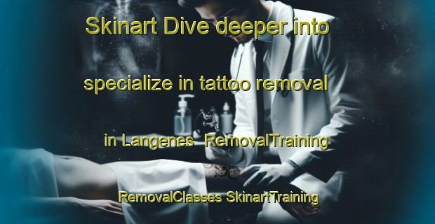 Skinart Dive deeper into specialize in tattoo removal in Langenes | #RemovalTraining #RemovalClasses #SkinartTraining-Norway