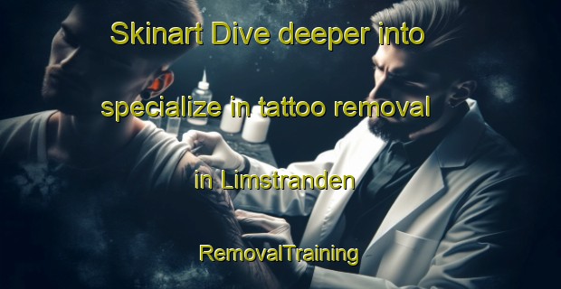 Skinart Dive deeper into specialize in tattoo removal in Limstranden | RemovalTraining | RemovalClasses | SkinartTraining-Norway