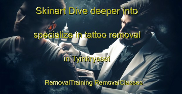 Skinart Dive deeper into specialize in tattoo removal in Tyinkrysset | #RemovalTraining #RemovalClasses #SkinartTraining-Norway