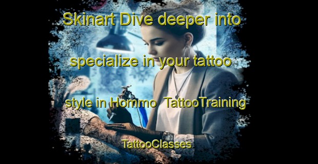 Skinart Dive deeper into specialize in your tattoo style in Hommo | TattooTraining | TattooClasses | SkinartTraining-Norway
