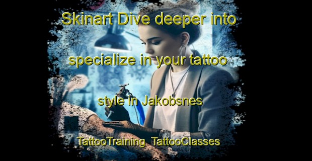 Skinart Dive deeper into specialize in your tattoo style in Jakobsnes | TattooTraining | TattooClasses | SkinartTraining-Norway