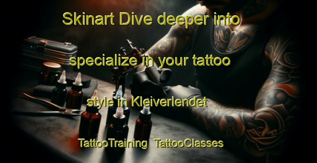 Skinart Dive deeper into specialize in your tattoo style in Kleiverlendet | TattooTraining | TattooClasses | SkinartTraining-Norway