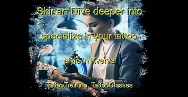 Skinart Dive deeper into specialize in your tattoo style in Kverva | TattooTraining | TattooClasses | SkinartTraining-Norway