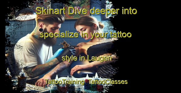 Skinart Dive deeper into specialize in your tattoo style in Laugen | TattooTraining | TattooClasses | SkinartTraining-Norway