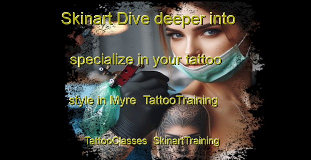 Skinart Dive deeper into specialize in your tattoo style in Myre | TattooTraining | TattooClasses | SkinartTraining-Norway