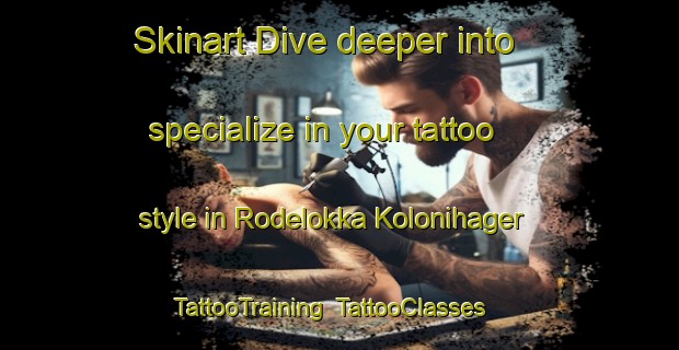 Skinart Dive deeper into specialize in your tattoo style in Rodelokka Kolonihager | TattooTraining | TattooClasses | SkinartTraining-Norway