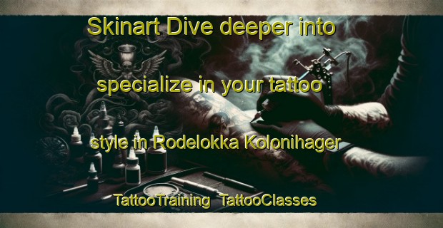 Skinart Dive deeper into specialize in your tattoo style in Rodelokka Kolonihager | TattooTraining | TattooClasses | SkinartTraining-Norway