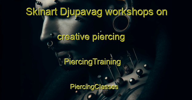 Skinart Djupavag workshops on creative piercing | PiercingTraining | PiercingClasses | SkinartTraining-Norway