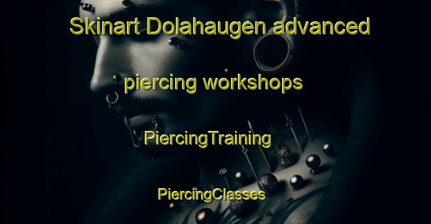 Skinart Dolahaugen advanced piercing workshops | PiercingTraining | PiercingClasses | SkinartTraining-Norway