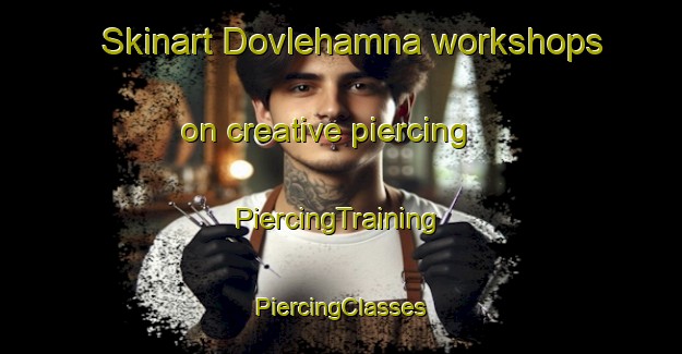 Skinart Dovlehamna workshops on creative piercing | #PiercingTraining #PiercingClasses #SkinartTraining-Norway