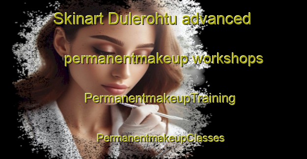 Skinart Dulerohtu advanced permanentmakeup workshops | #PermanentmakeupTraining #PermanentmakeupClasses #SkinartTraining-Norway