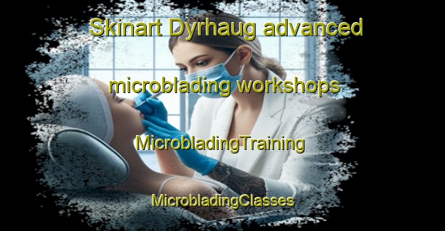 Skinart Dyrhaug advanced microblading workshops | #MicrobladingTraining #MicrobladingClasses #SkinartTraining-Norway