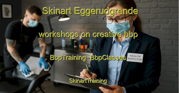 Skinart Eggerudgrende workshops on creative bbp | BbpTraining | BbpClasses | SkinartTraining-Norway