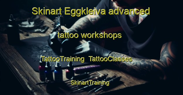 Skinart Eggkleiva advanced tattoo workshops | TattooTraining | TattooClasses | SkinartTraining-Norway