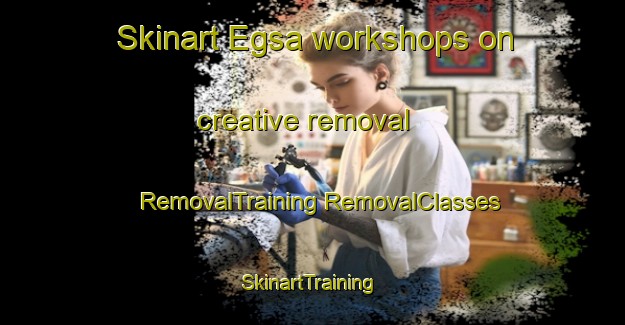 Skinart Egsa workshops on creative removal | #RemovalTraining #RemovalClasses #SkinartTraining-Norway