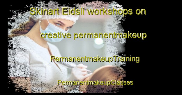 Skinart Eidsli workshops on creative permanentmakeup | #PermanentmakeupTraining #PermanentmakeupClasses #SkinartTraining-Norway