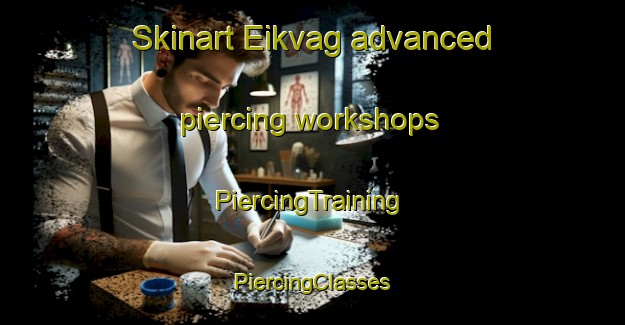 Skinart Eikvag advanced piercing workshops | #PiercingTraining #PiercingClasses #SkinartTraining-Norway