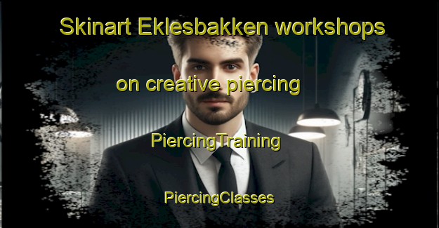 Skinart Eklesbakken workshops on creative piercing | #PiercingTraining #PiercingClasses #SkinartTraining-Norway