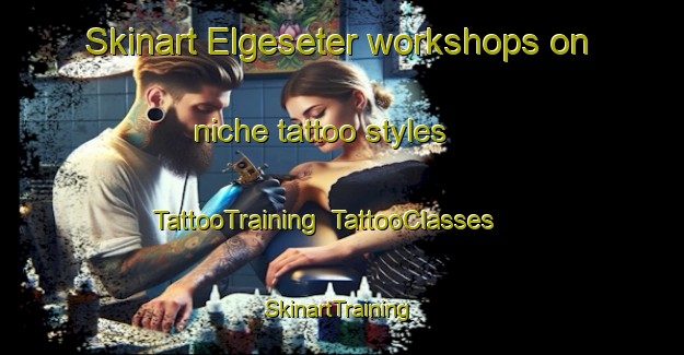 Skinart Elgeseter workshops on niche tattoo styles | TattooTraining | TattooClasses | SkinartTraining-Norway