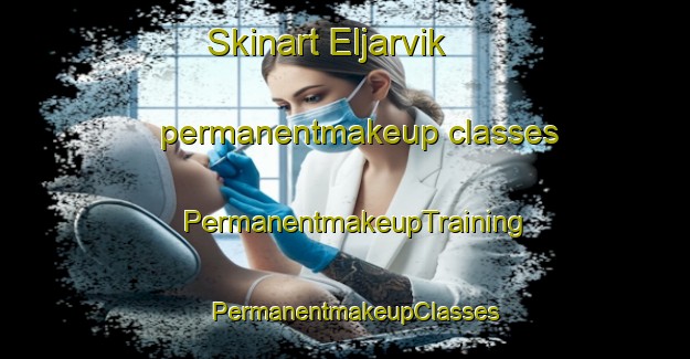 Skinart Eljarvik permanentmakeup classes | PermanentmakeupTraining | PermanentmakeupClasses | SkinartTraining-Norway