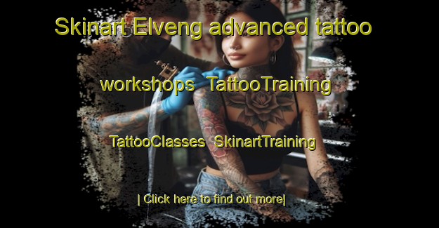 Skinart Elveng advanced tattoo workshops | TattooTraining | TattooClasses | SkinartTraining-Norway