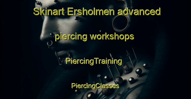 Skinart Ersholmen advanced piercing workshops | #PiercingTraining #PiercingClasses #SkinartTraining-Norway