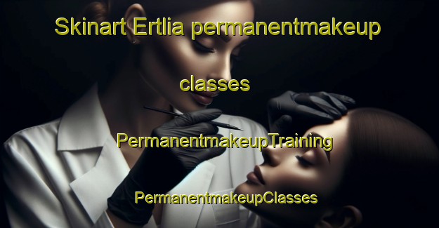 Skinart Ertlia permanentmakeup classes | PermanentmakeupTraining | PermanentmakeupClasses | SkinartTraining-Norway