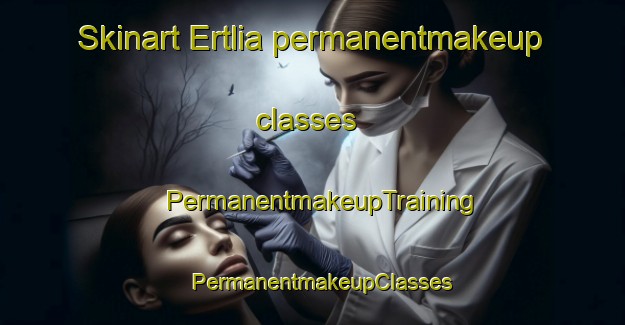 Skinart Ertlia permanentmakeup classes | PermanentmakeupTraining | PermanentmakeupClasses | SkinartTraining-Norway