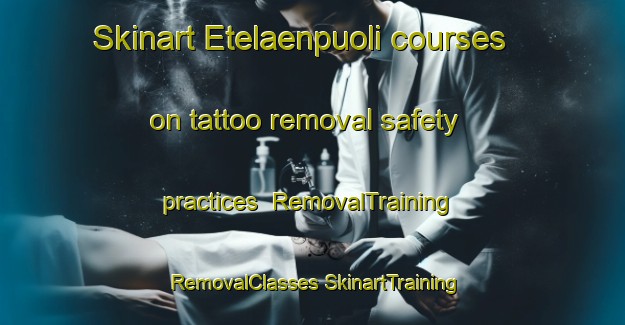 Skinart Etelaenpuoli courses on tattoo removal safety practices | #RemovalTraining #RemovalClasses #SkinartTraining-Norway