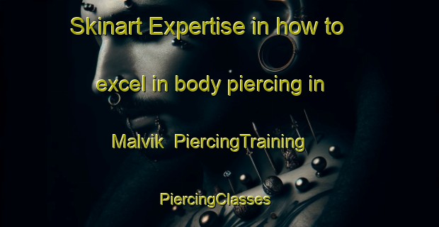 Skinart Expertise in how to excel in body piercing in Malvik | PiercingTraining | PiercingClasses | SkinartTraining-Norway