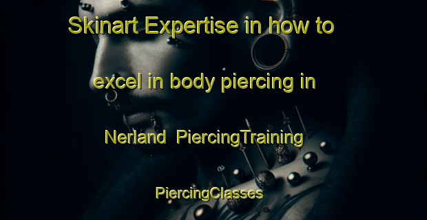Skinart Expertise in how to excel in body piercing in Nerland | PiercingTraining | PiercingClasses | SkinartTraining-Norway