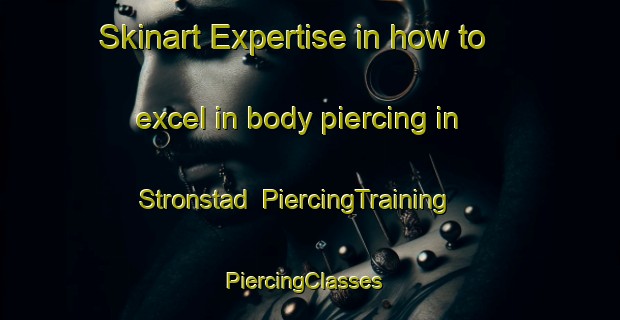 Skinart Expertise in how to excel in body piercing in Stronstad | PiercingTraining | PiercingClasses | SkinartTraining-Norway
