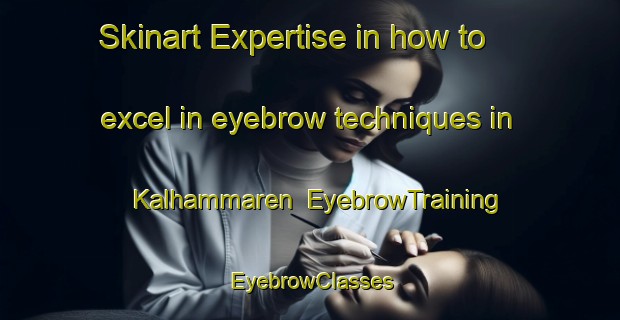 Skinart Expertise in how to excel in eyebrow techniques in Kalhammaren | EyebrowTraining | EyebrowClasses | SkinartTraining-Norway