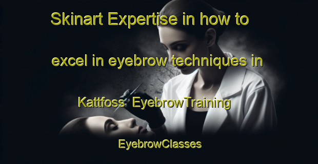 Skinart Expertise in how to excel in eyebrow techniques in Kattfoss | EyebrowTraining | EyebrowClasses | SkinartTraining-Norway